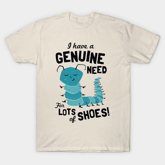 I Have a Genuine Need for Lots of Shoes - Caterpillar T-Shirt by propellerhead